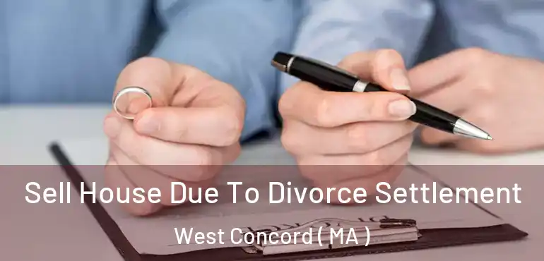  Sell House Due To Divorce Settlement West Concord ( MA )