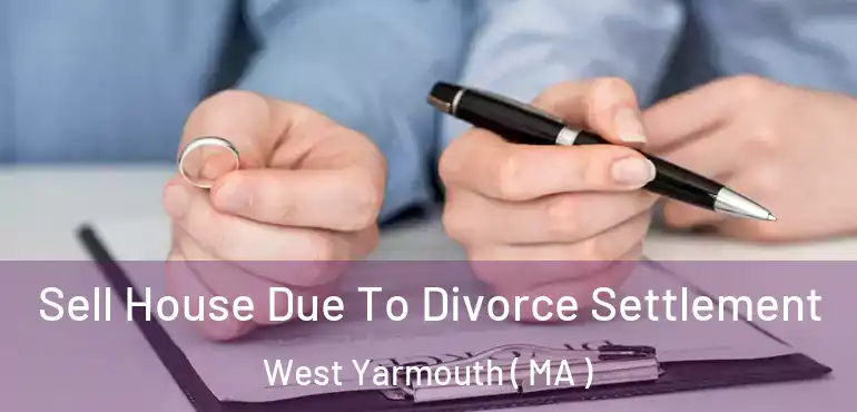  Sell House Due To Divorce Settlement West Yarmouth ( MA )