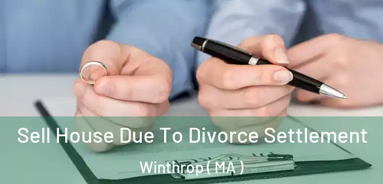  Sell House Due To Divorce Settlement Winthrop ( MA )