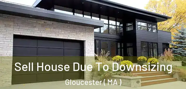  Sell House Due To Downsizing Gloucester ( MA )