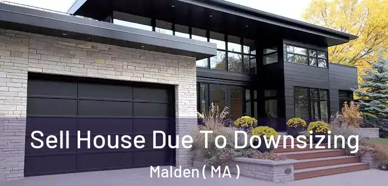  Sell House Due To Downsizing Malden ( MA )