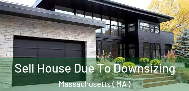  Sell House Due To Downsizing Massachusetts ( MA )