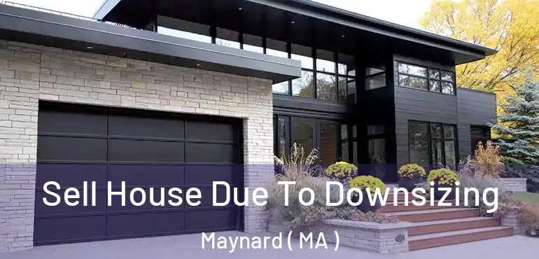  Sell House Due To Downsizing Maynard ( MA )