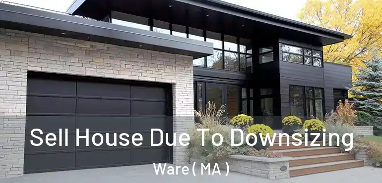 Sell House Due To Downsizing Ware ( MA )