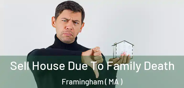  Sell House Due To Family Death Framingham ( MA )