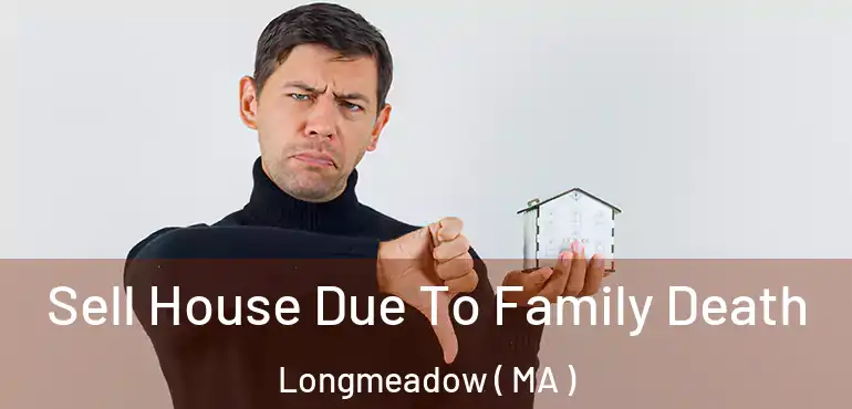  Sell House Due To Family Death Longmeadow ( MA )