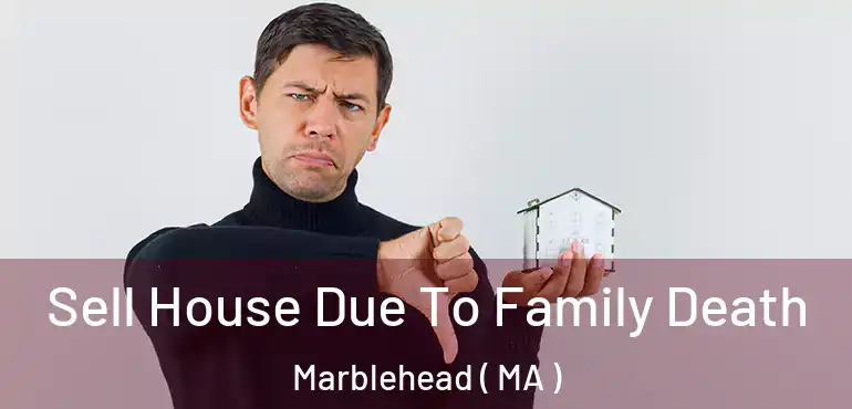  Sell House Due To Family Death Marblehead ( MA )