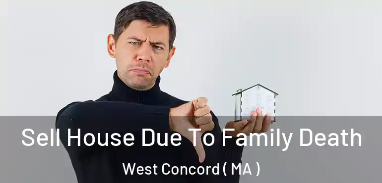  Sell House Due To Family Death West Concord ( MA )