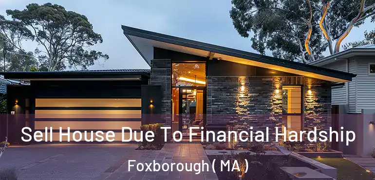  Sell House Due To Financial Hardship Foxborough ( MA )
