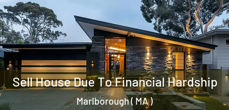  Sell House Due To Financial Hardship Marlborough ( MA )