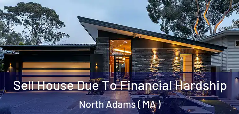  Sell House Due To Financial Hardship North Adams ( MA )