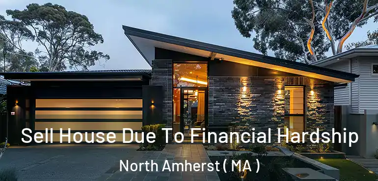  Sell House Due To Financial Hardship North Amherst ( MA )