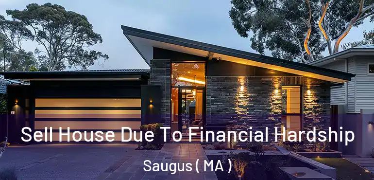  Sell House Due To Financial Hardship Saugus ( MA )