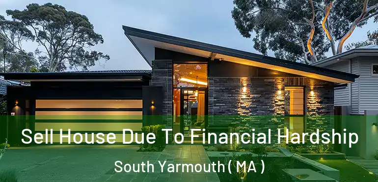  Sell House Due To Financial Hardship South Yarmouth ( MA )