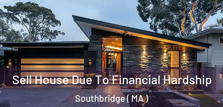  Sell House Due To Financial Hardship Southbridge ( MA )