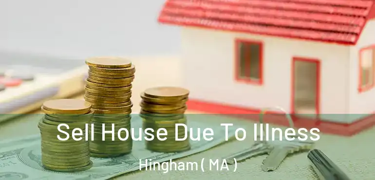  Sell House Due To Illness Hingham ( MA )