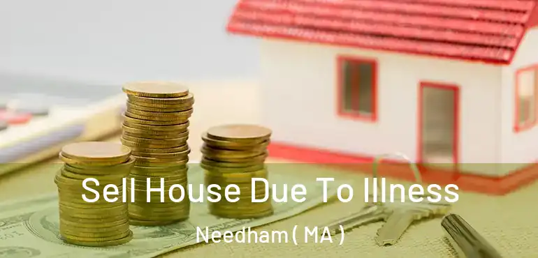  Sell House Due To Illness Needham ( MA )