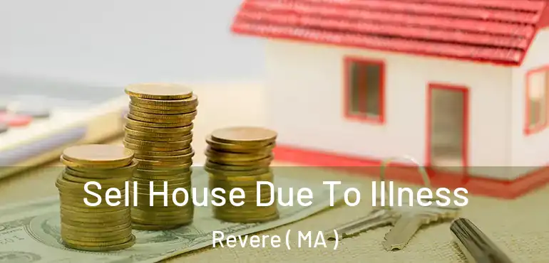  Sell House Due To Illness Revere ( MA )