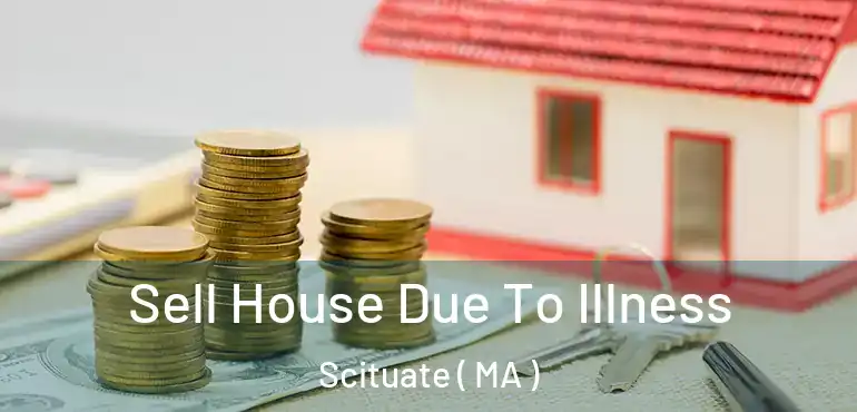  Sell House Due To Illness Scituate ( MA )