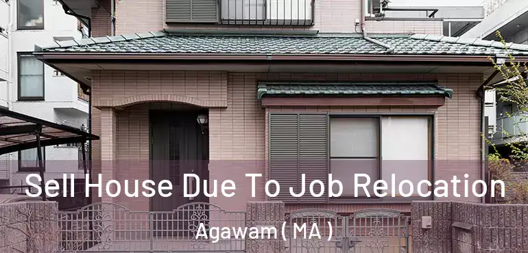 Sell House Due To Job Relocation Agawam ( MA )