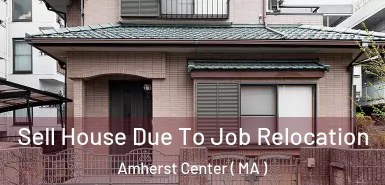  Sell House Due To Job Relocation Amherst Center ( MA )