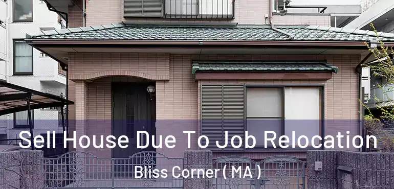  Sell House Due To Job Relocation Bliss Corner ( MA )