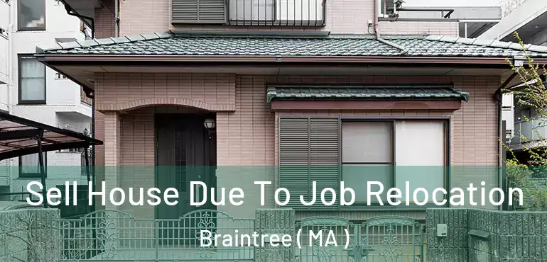  Sell House Due To Job Relocation Braintree ( MA )