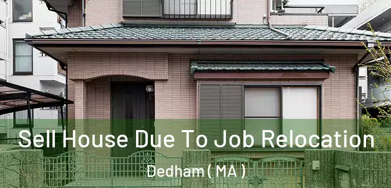  Sell House Due To Job Relocation Dedham ( MA )