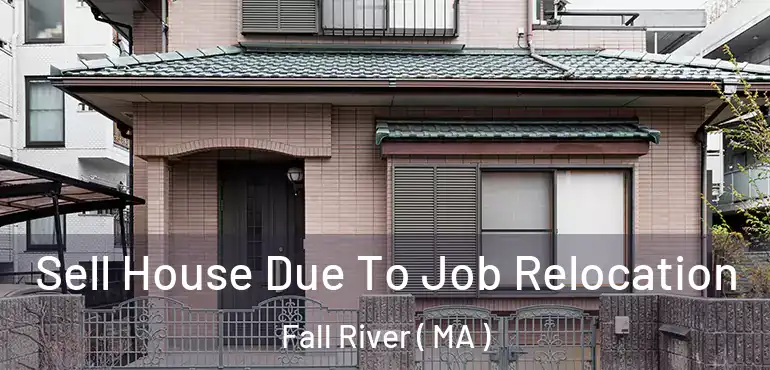 Sell House Due To Job Relocation Fall River ( MA )