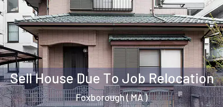  Sell House Due To Job Relocation Foxborough ( MA )