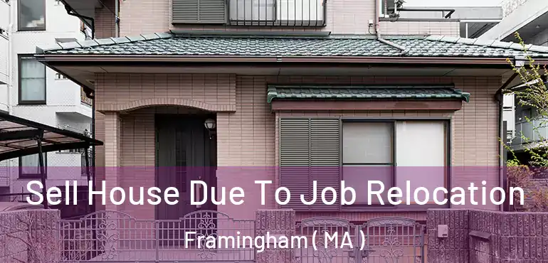  Sell House Due To Job Relocation Framingham ( MA )