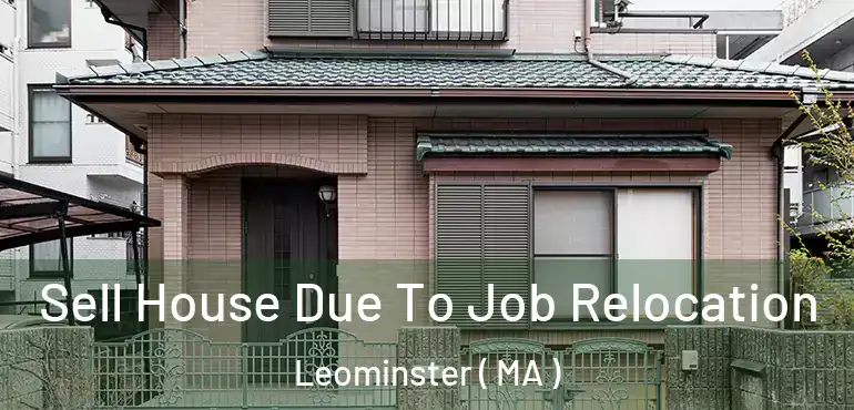  Sell House Due To Job Relocation Leominster ( MA )