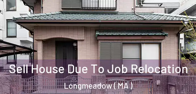  Sell House Due To Job Relocation Longmeadow ( MA )