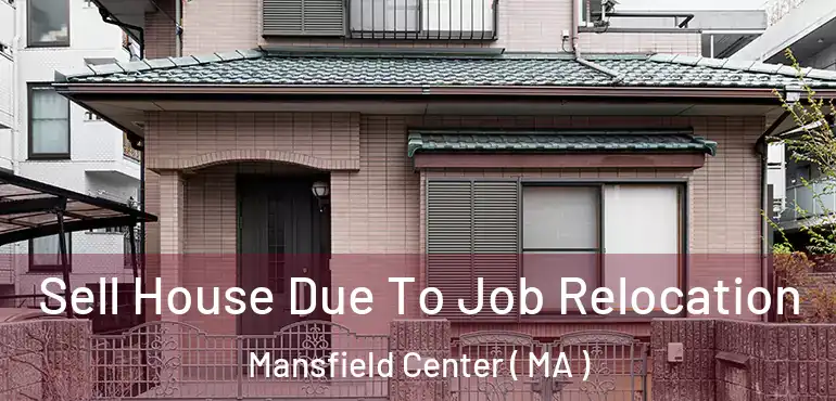  Sell House Due To Job Relocation Mansfield Center ( MA )