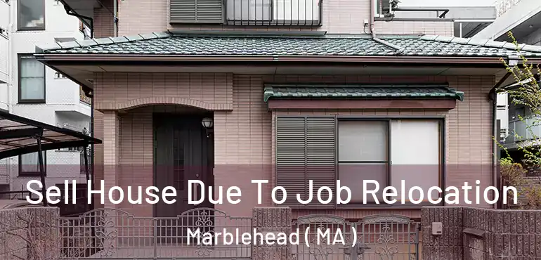  Sell House Due To Job Relocation Marblehead ( MA )
