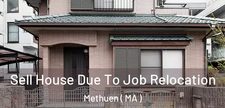  Sell House Due To Job Relocation Methuen ( MA )