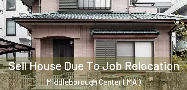  Sell House Due To Job Relocation Middleborough Center ( MA )