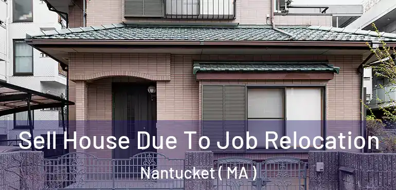  Sell House Due To Job Relocation Nantucket ( MA )