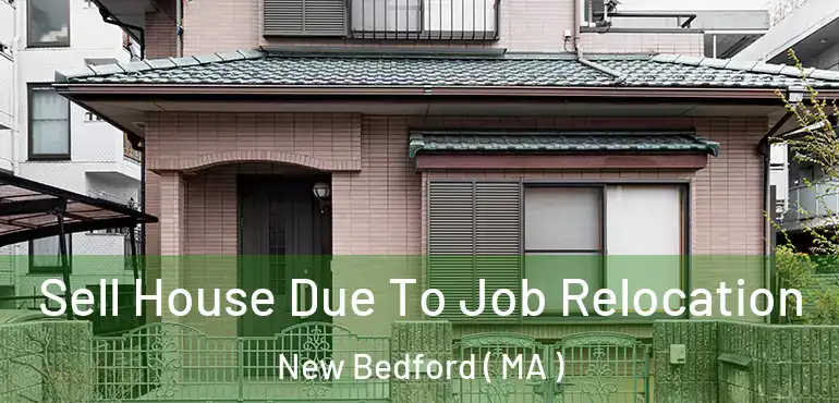  Sell House Due To Job Relocation New Bedford ( MA )