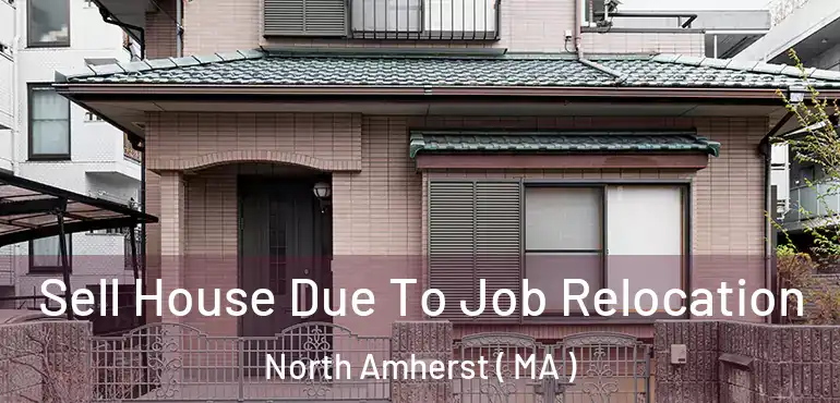  Sell House Due To Job Relocation North Amherst ( MA )