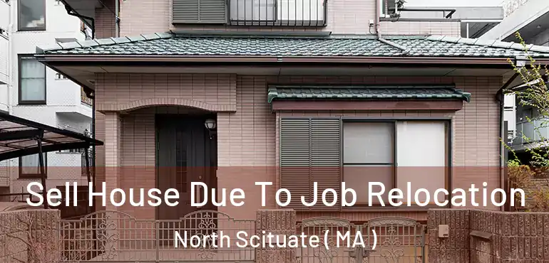  Sell House Due To Job Relocation North Scituate ( MA )