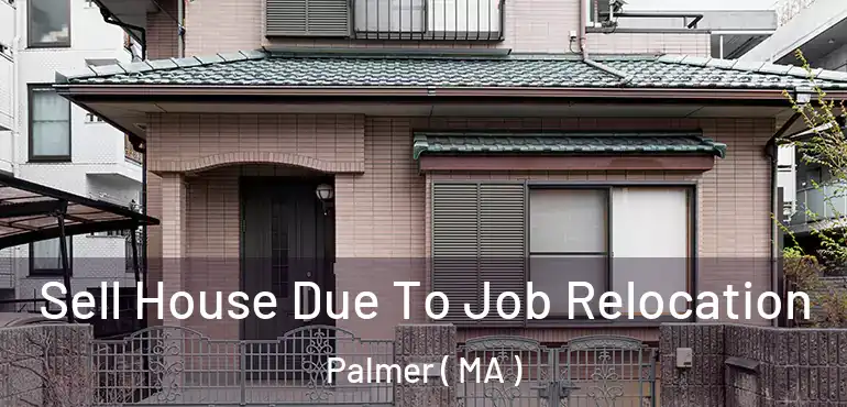  Sell House Due To Job Relocation Palmer ( MA )