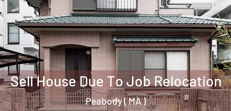  Sell House Due To Job Relocation Peabody ( MA )