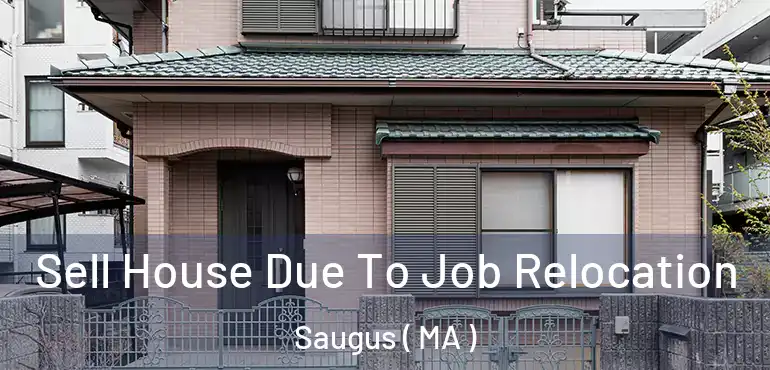  Sell House Due To Job Relocation Saugus ( MA )