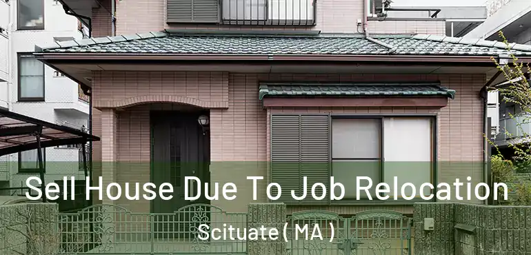  Sell House Due To Job Relocation Scituate ( MA )
