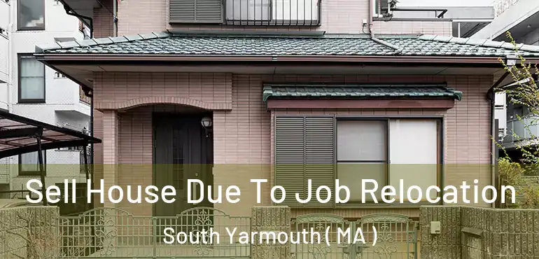  Sell House Due To Job Relocation South Yarmouth ( MA )