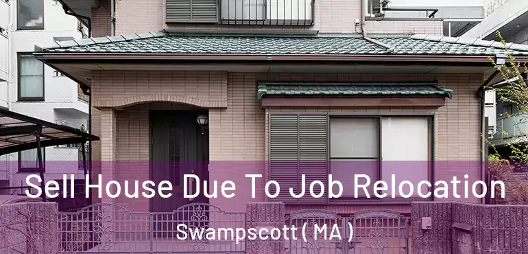  Sell House Due To Job Relocation Swampscott ( MA )