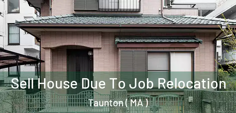  Sell House Due To Job Relocation Taunton ( MA )