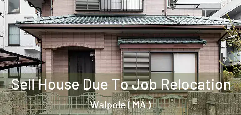  Sell House Due To Job Relocation Walpole ( MA )