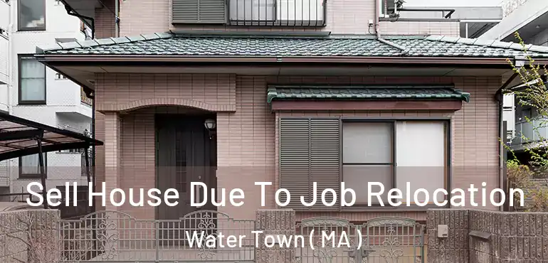  Sell House Due To Job Relocation Water Town ( MA )